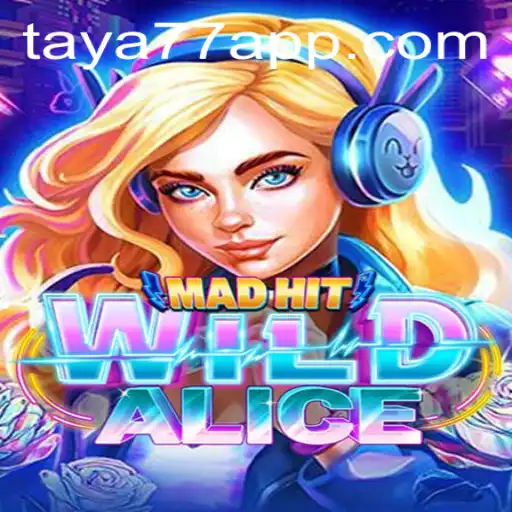 MadHitWildAlice: Unveiling a New Era in Gaming with Taya777.COM